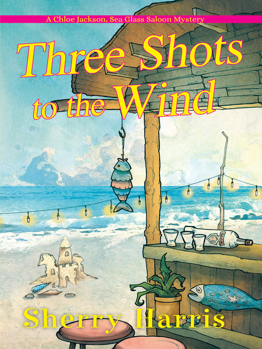 Title details for Three Shots to the Wind by Sherry Harris - Available